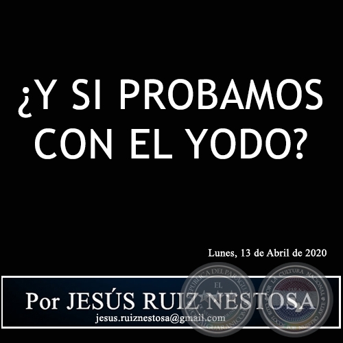 Y SI PROBAMOS CON EL YODO? - Por JESS RUIZ NESTOSA - Lunes, 13 de Abril de 2020